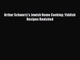 Arthur Schwartz's Jewish Home Cooking: Yiddish Recipes Revisited  Free Books