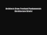[PDF Download] Architects Draw: Freehand Fundamentals (Architecture Briefs) [PDF] Full Ebook