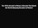 (PDF Download) The 1910s Decade in Photos: A Decade That Shook the World (Amazing Decades in