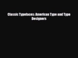 [PDF Download] Classic Typefaces: American Type and Type Designers [Download] Full Ebook
