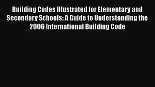 Building Codes Illustrated for Elementary and Secondary Schools: A Guide to Understanding the