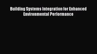 Building Systems Integration for Enhanced Environmental Performance  Free Books