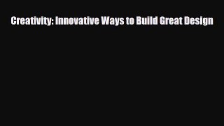 [PDF Download] Creativity: Innovative Ways to Build Great Design [Download] Full Ebook
