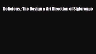 [PDF Download] Delicious.: The Design & Art Direction of Stylorouge [Download] Online