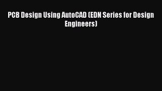 PCB Design Using AutoCAD (EDN Series for Design Engineers)  Read Online Book