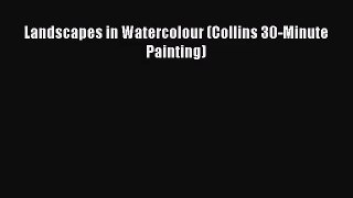 [PDF Download] Landscapes in Watercolour (Collins 30-Minute Painting) [Read] Full Ebook
