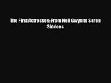 [PDF Download] The First Actresses: From Nell Gwyn to Sarah Siddons [PDF] Online