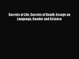 [PDF Download] Secrets of Life Secrets of Death: Essays on Language Gender and Science [PDF]