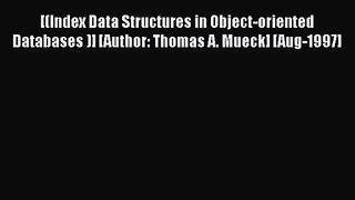 [PDF Download] [(Index Data Structures in Object-oriented Databases )] [Author: Thomas A. Mueck]