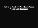 (PDF Download) The Human Brand: How We Relate to People Products and Companies Download