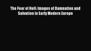 [PDF Download] The Fear of Hell: Images of Damnation and Salvation in Early Modern Europe [Read]