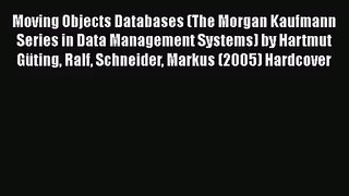 [PDF Download] Moving Objects Databases (The Morgan Kaufmann Series in Data Management Systems)