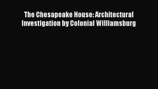 The Chesapeake House: Architectural Investigation by Colonial Williamsburg  Free Books