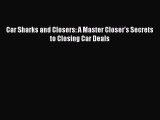 (PDF Download) Car Sharks and Closers: A Master Closer's Secrets to Closing Car Deals Download