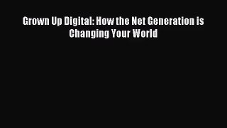 (PDF Download) Grown Up Digital: How the Net Generation is Changing Your World Read Online