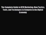 (PDF Download) The Complete Guide to B2B Marketing: New Tactics Tools and Techniques to Compete
