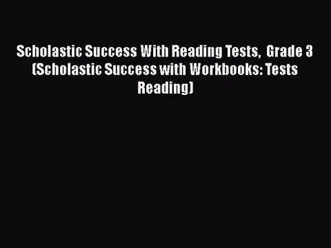 Scholastic Success With Reading Tests Grade 3 (Scholastic Success with Workbooks: Tests Reading)