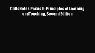 CliffsNotes Praxis II: Principles of Learning andTeaching Second Edition  Read Online Book