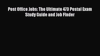 Post Office Jobs: The Ultimate 473 Postal Exam Study Guide and Job FInder  Read Online Book