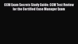 CCM Exam Secrets Study Guide: CCM Test Review for the Certified Case Manager Exam Free Download