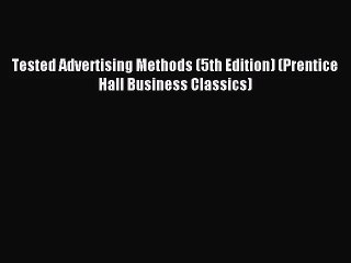 (PDF Download) Tested Advertising Methods (5th Edition) (Prentice Hall Business Classics) Read