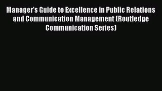 (PDF Download) Manager's Guide to Excellence in Public Relations and Communication Management