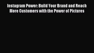 (PDF Download) Instagram Power: Build Your Brand and Reach More Customers with the Power of