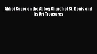 Abbot Suger on the Abbey Church of St. Denis and Its Art Treasures  Free PDF