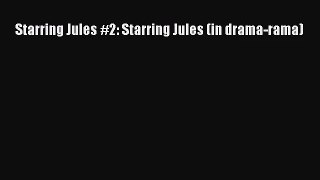(PDF Download) Starring Jules #2: Starring Jules (in drama-rama) Read Online