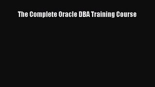 [PDF Download] The Complete Oracle DBA Training Course [Download] Full Ebook