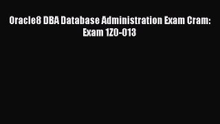 [PDF Download] Oracle8 DBA Database Administration Exam Cram: Exam 1Z0-013 [PDF] Full Ebook