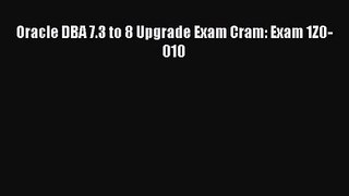 [PDF Download] Oracle DBA 7.3 to 8 Upgrade Exam Cram: Exam 1Z0-010 [PDF] Online