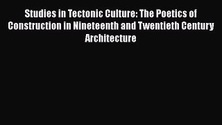 Studies in Tectonic Culture: The Poetics of Construction in Nineteenth and Twentieth Century