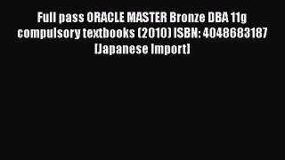 [PDF Download] Full pass ORACLE MASTER Bronze DBA 11g compulsory textbooks (2010) ISBN: 4048683187