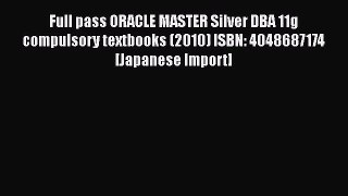 [PDF Download] Full pass ORACLE MASTER Silver DBA 11g compulsory textbooks (2010) ISBN: 4048687174