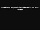 [PDF Download] Data Mining in Dynamic Social Networks and Fuzzy Systems [Read] Full Ebook