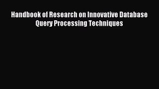 [PDF Download] Handbook of Research on Innovative Database Query Processing Techniques [PDF]