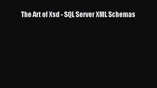 [PDF Download] The Art of Xsd - SQL Server XML Schemas [Download] Full Ebook