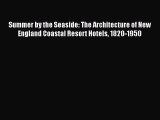 [PDF Download] Summer by the Seaside: The Architecture of New England Coastal Resort Hotels