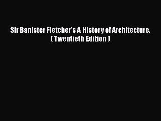 [PDF Download] Sir Banister Fletcher's A History of Architecture. ( Twentieth Edition ) [PDF]