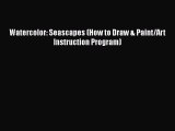 [PDF Download] Watercolor: Seascapes (How to Draw & Paint/Art Instruction Program) [Download]