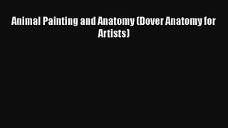 [PDF Download] Animal Painting and Anatomy (Dover Anatomy for Artists) [Download] Online