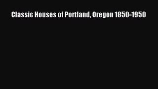 [PDF Download] Classic Houses of Portland Oregon 1850-1950 [PDF] Online