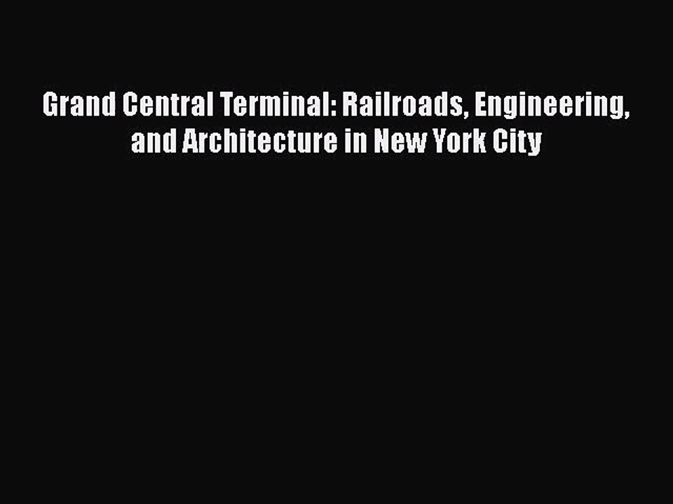 [PDF Download] Grand Central Terminal: Railroads Engineering and Architecture in New York City