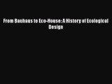 From Bauhaus to Eco-House: A History of Ecological Design Free Download Book