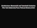 Architecture: Nineteenth and Twentieth Centuries (The Yale University Press Pelican History