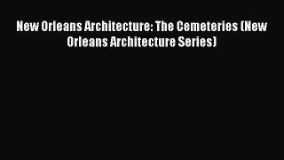 New Orleans Architecture: The Cemeteries (New Orleans Architecture Series) Read Online PDF