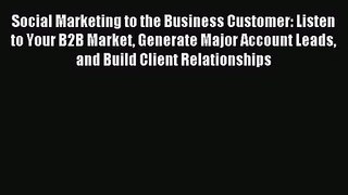 (PDF Download) Social Marketing to the Business Customer: Listen to Your B2B Market Generate
