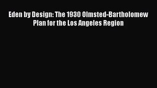 Eden by Design: The 1930 Olmsted-Bartholomew Plan for the Los Angeles Region  Read Online Book