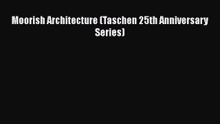 Moorish Architecture (Taschen 25th Anniversary Series)  Read Online Book